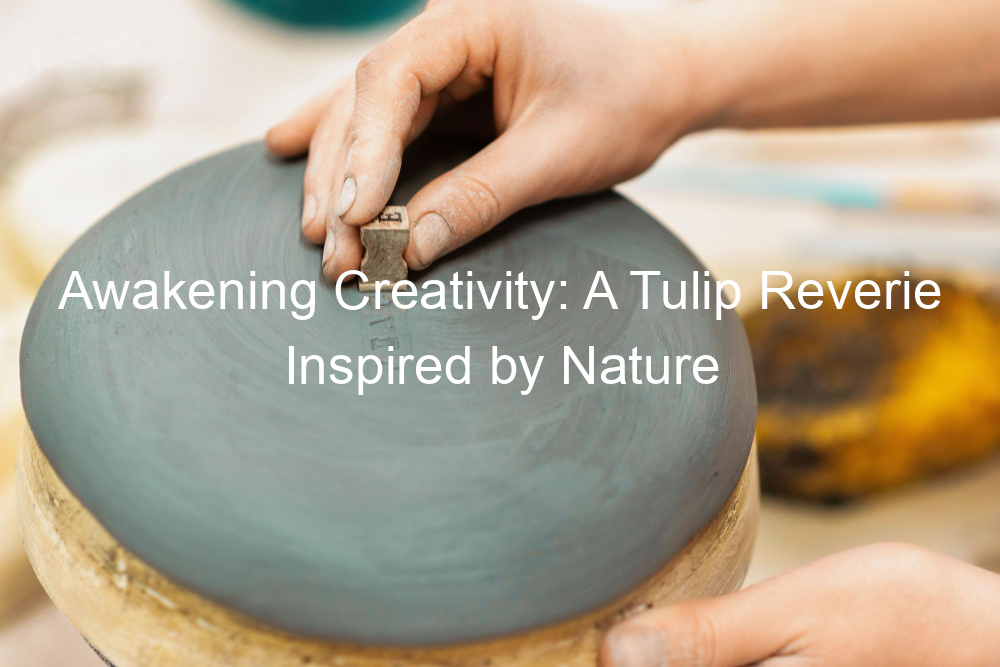 Awakening Creativity: A Tulip Reverie Inspired by Nature