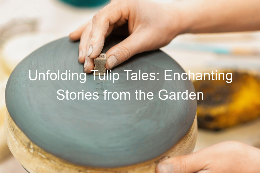 Unfolding Tulip Tales: Enchanting Stories from the Garden